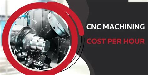 cnc machining costs|cnc machining price per hour.